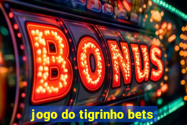 jogo do tigrinho bets